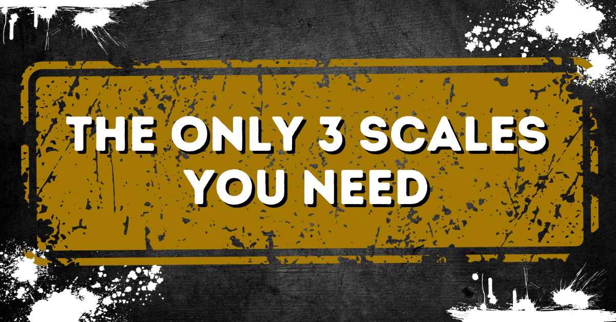 The Only 3 Scales You Need